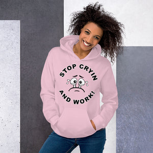 Stop Cryin And work Unisex Hoodie