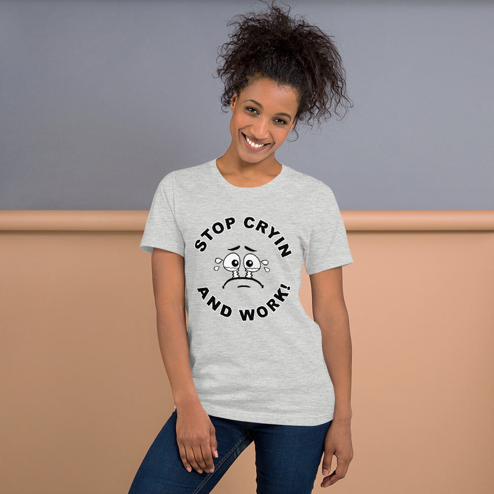 Stop Cryin And Work Soft T-Shirt