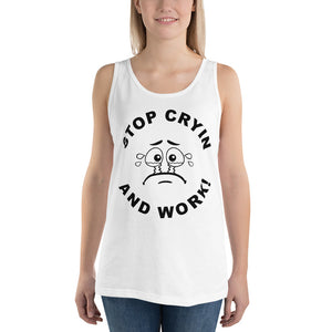 Stop Cryin And Work Tank Top