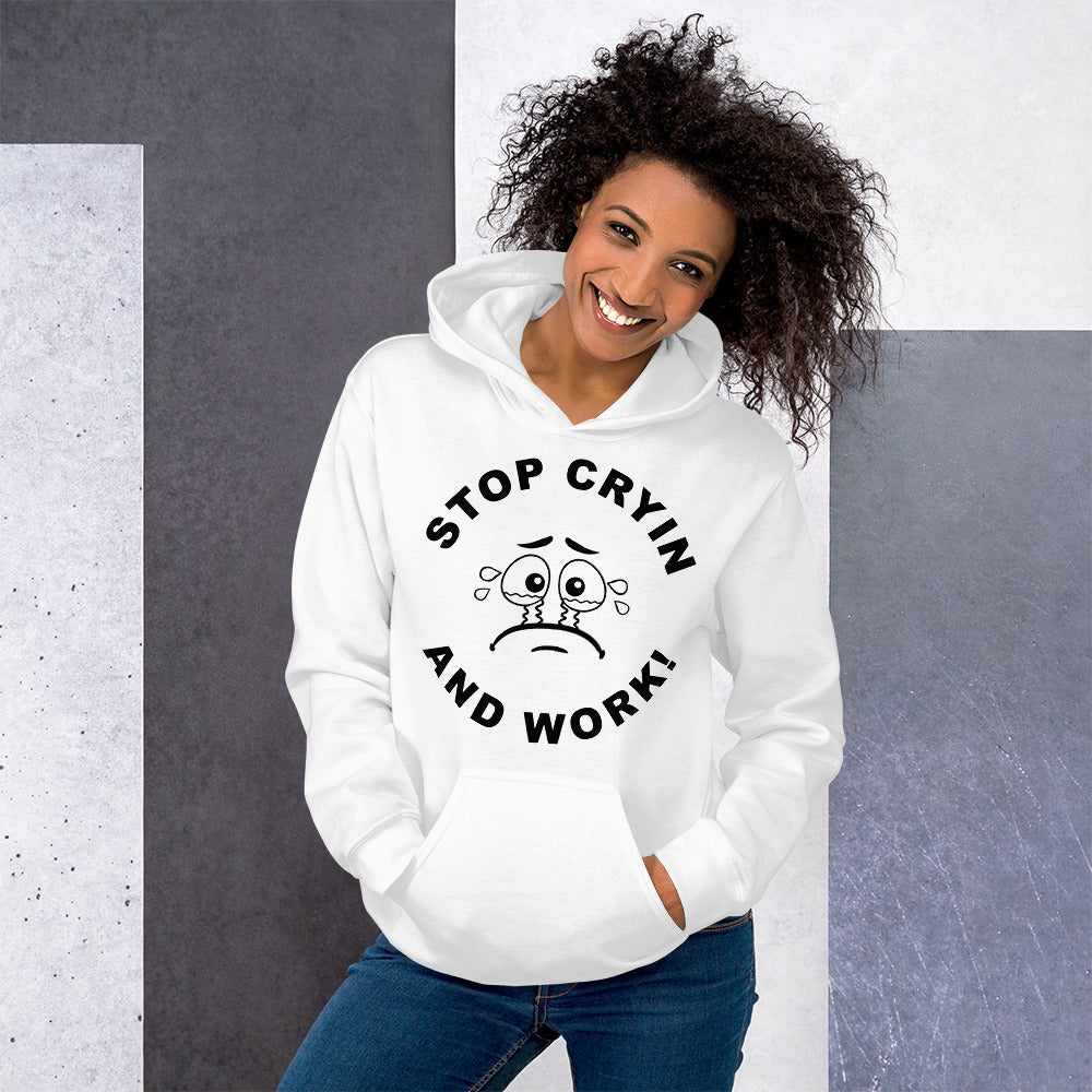Stop Cryin And work Unisex Hoodie
