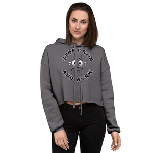 Stop Cryin And Work Crop Hoodie