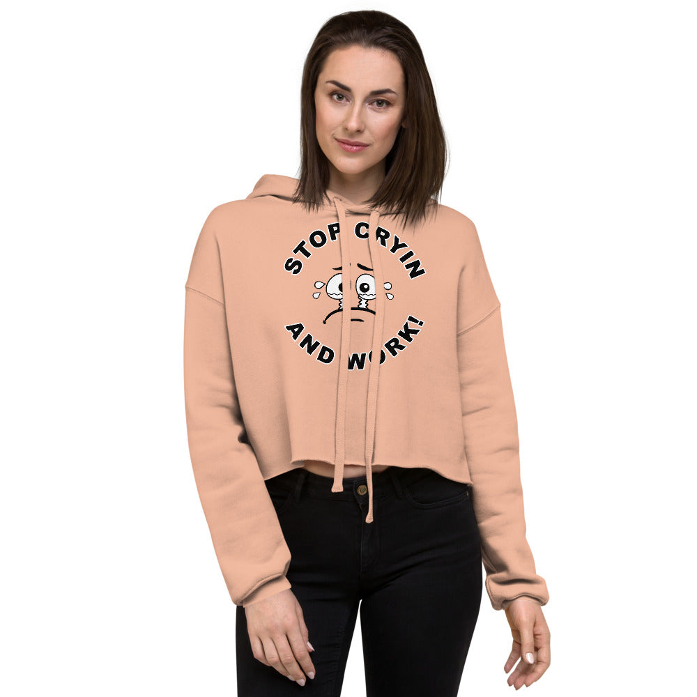 Stop Cryin And Work Crop Hoodie
