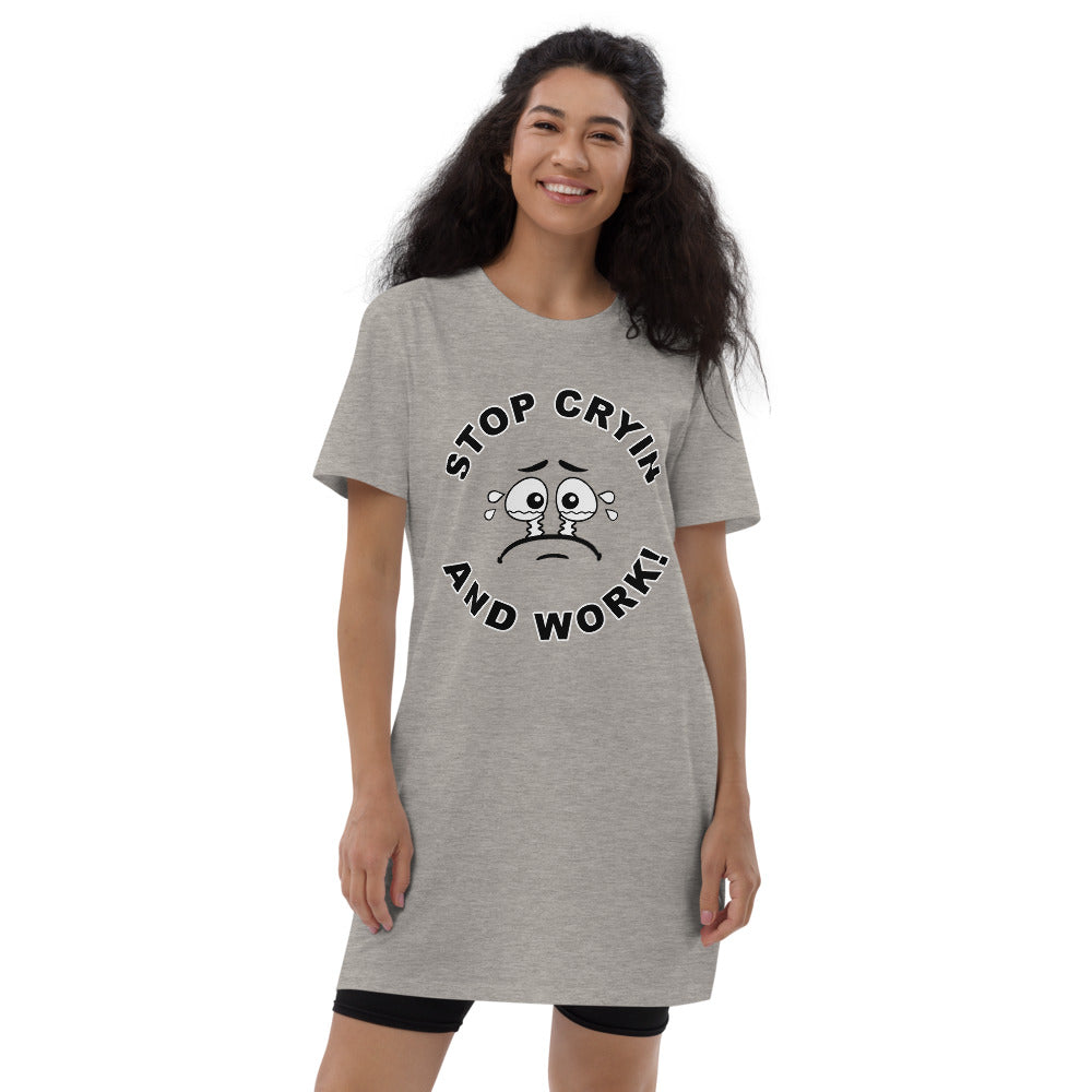 Organic Stop Cryin And Work cotton t-shirt dress
